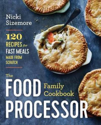 Cover for Nicki Sizemore · The Food Processor Family Cookbook: 120 Recipes for Fast Meals Made from Scratch (Paperback Book) (2015)