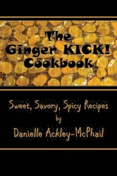 Cover for Danielle Ackley-McPhail · The Ginger KICK! Cookbook (Paperback Book) (2018)