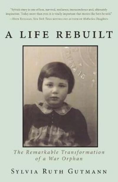 Cover for Sylvia Ruth Gutmann · A Life Rebuilt: The Remarkable Transformation of a War Orphan (Paperback Book) (2018)