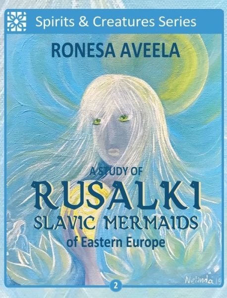 Cover for Ronesa Aveela · A Study of Rusalki - Slavic Mermaids of Eastern Europe - Spirits &amp; Creatures (Inbunden Bok) (2019)