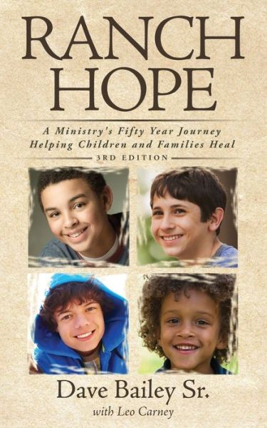 Ranch Hope: A Ministry's Fifty Year Journey Helping Children and Families Heal - Dave Bailey - Kirjat - Yorkshire Publishing - 9781950034949 - torstai 19. maaliskuuta 2020