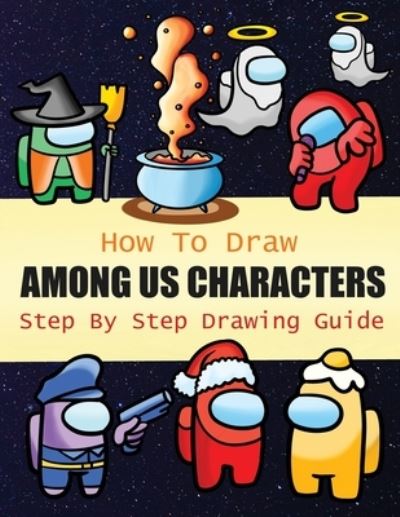 Cover for Jordan Parker · How to Draw Among Us Characters Step By Step Drawing Guide: 2-in1 Coloring Book Design, Drawing book and Colour Impostors and Crewmates For Among Us Fans (Paperback Book) (2020)