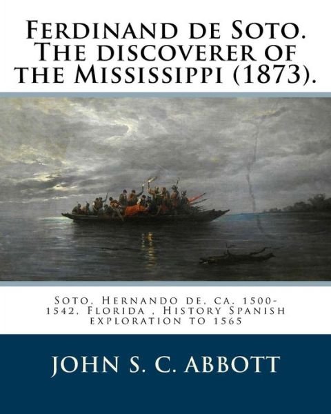 Cover for John S C Abbott · Ferdinand de Soto. The discoverer of the Mississippi (1873). By (Pocketbok) (2017)