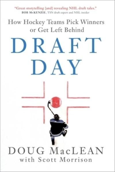 Cover for Doug MacLean · Draft Day: How Hockey Teams Pick Winners or Get Left Behind (Hardcover Book) (2023)