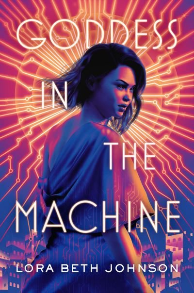 Cover for Lora Beth Johnson · Goddess in the Machine (Paperback Book) (2021)