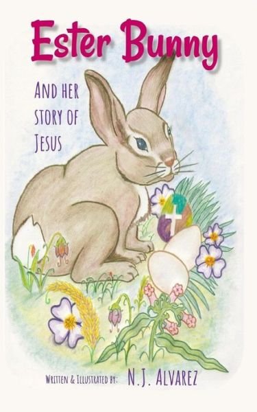 Cover for N J Alvarez · Ester Bunny and her story of Jesus (Paperback Bog) (2018)