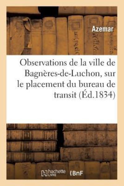 Cover for Azemar · Observations de la Ville de Bagneres-De-Luchon, Sur Le Placement Du Bureau de Transit (Pocketbok) (2016)