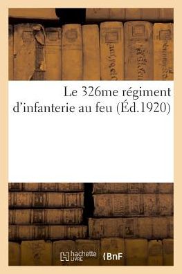 Cover for Fleuriot · Le 326me regiment d'infanterie au feu, a la memoire des officiers, sous-officiers (Paperback Book) (2018)