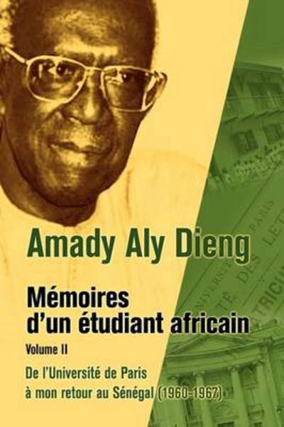 M Moires D'un Tudiant Africain. Volume Ii: De L'universit De Paris Mon Retour Au S N Gal (1960-1967) (French Edition) - Amady Aly Dieng - Kirjat - Codesria - 9782869784949 - torstai 15. joulukuuta 2011