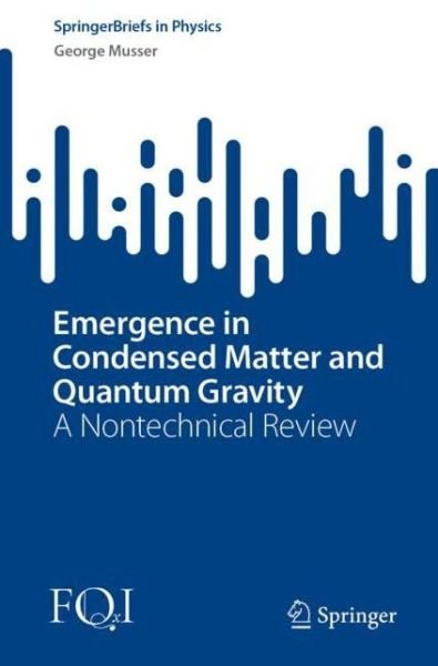 Cover for George Musser · Emergence in Condensed Matter and Quantum Gravity: A Nontechnical Review - SpringerBriefs in Physics (Taschenbuch) [1st ed. 2022 edition] (2022)