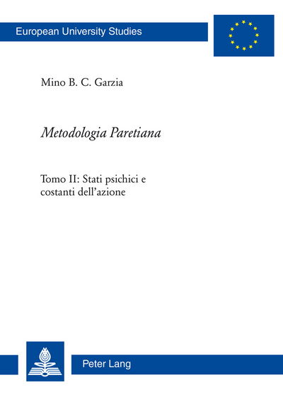 Cover for Mino B C Garzia · &quot;metodologia Paretiana&quot;: Tomo II: Stati Psichici E Costanti Dell'azione - Europaische Hochschulschriften / European University Studies / Publications Universitaires Europeenn (Paperback Book) [Italian edition] (2013)