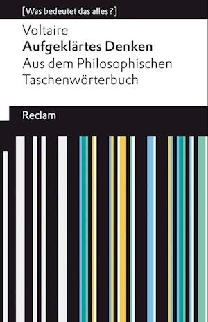 Aufgeklärtes Denken. Aus dem Philosophischen Taschenwörterbuch - Voltaire - Bøker - Reclam Philipp Jun. - 9783150140949 - 8. oktober 2021
