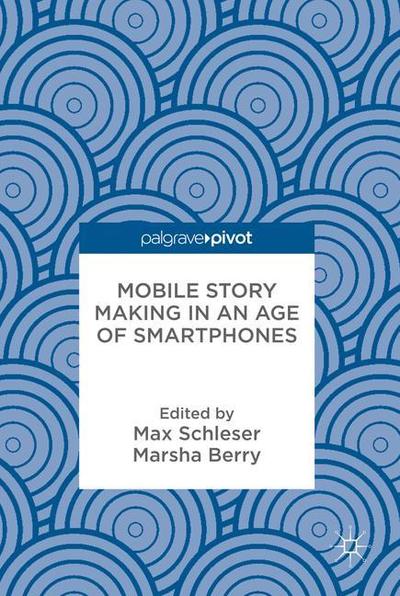 Cover for Mobile Story Making in an Age of Smartphones (Hardcover Book) [1st ed. 2018 edition] (2018)