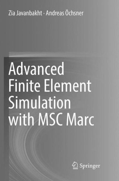Cover for Zia Javanbakht · Advanced Finite Element Simulation with MSC Marc: Application of User Subroutines (Taschenbuch) [Softcover reprint of the original 1st ed. 2017 edition] (2018)