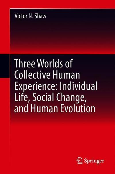 Cover for Shaw · Three Worlds of Collective Human Experience Individual Life Social Change and (Book) [1st ed. 2019 edition] (2018)