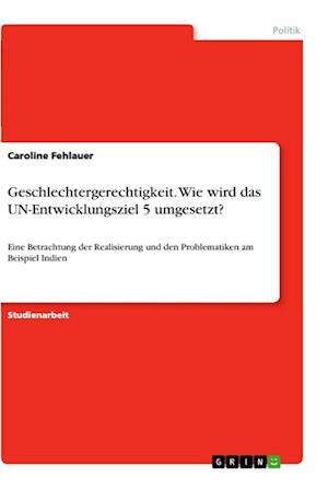 Cover for Caroline Fehlauer · Geschlechtergerechtigkeit. Wie wird das UN-Entwicklungsziel 5 umgesetzt? (Paperback Book) (2021)