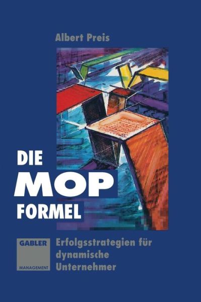 Cover for Albert Preis · Die Mop-Formel: Erfolgsstrategien Fur Dynamische Unternehmer (Paperback Book) [Softcover Reprint of the Original 1st 1994 edition] (1994)
