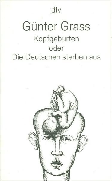 Kopfegburten Oder Die Deutchen Sterben Aus - Gunter Grass - Bøger - Deutscher Taschenbuch Verlag - 9783423125949 - 1. september 1998