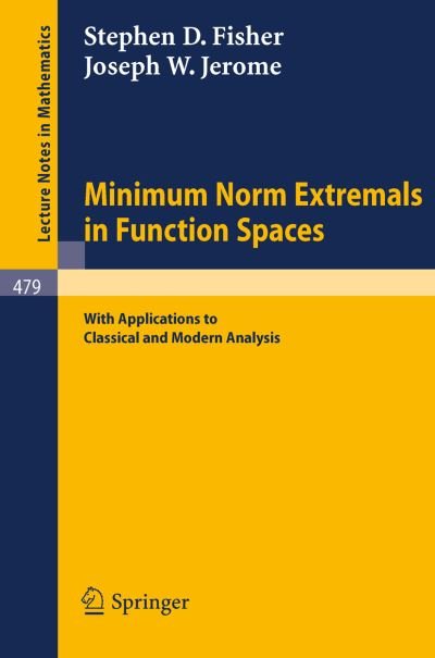 Minimum Norm Extremals in Function Spaces - Lecture Notes in Mathematics - S.w. Fisher - Kirjat - Springer-Verlag Berlin and Heidelberg Gm - 9783540073949 - maanantai 1. syyskuuta 1975