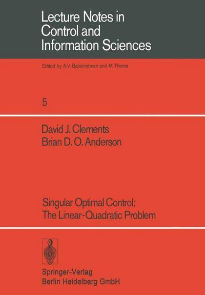 Cover for D. J. Clements · Singular Optimal Control: The Linear-Quadratic Problem - Lecture Notes in Control and Information Sciences (Paperback Book) (1978)