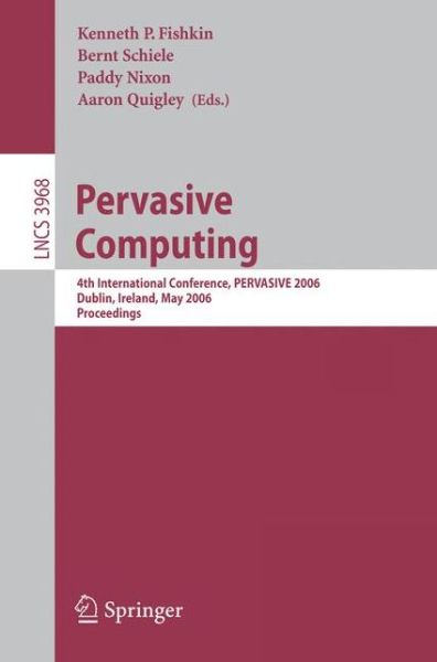 Cover for K P Fishkin · Pervasive Computing: 4th International Conference, Pervasive 2006, Dublin, Ireland, May 7-10, 2006, Proceedings - Lecture Notes in Computer Science / Information Systems and Applications, Incl. Internet / Web, and Hci (Paperback Book) (2006)