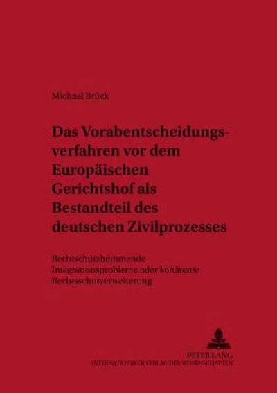 Cover for Michael Bruck · Das Vorabentscheidungsverfahren VOR Dem Europaeischen Gerichtshof ALS Bestandteil Des Deutschen Zivilprozesses: Rechtsschutzhemmendes Integrationsproblem Oder Kohaerente Rechtsschutzerweiterung - Studien Zum Europaeischen Privat- Und Prozessrecht (Paperback Book) (2001)