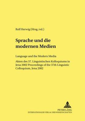 Cover for Sprache und die Modernen Medien Language and the Modern Media: Akten Des 37. Linguistischen Kolloquiums in Jena 2002 Proceedings of the 37th Linguistic Colloquium, Jena 2002 - Linguistik International (Paperback Book) (2004)