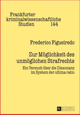 Cover for Figueiredo Frederico Figueiredo · Zur Moeglichkeit des unmoeglichen Strafrechts: Ein Versuch ueber die Dissonanz im System der ultima ratio (Hardcover Book) [German edition] (2013)