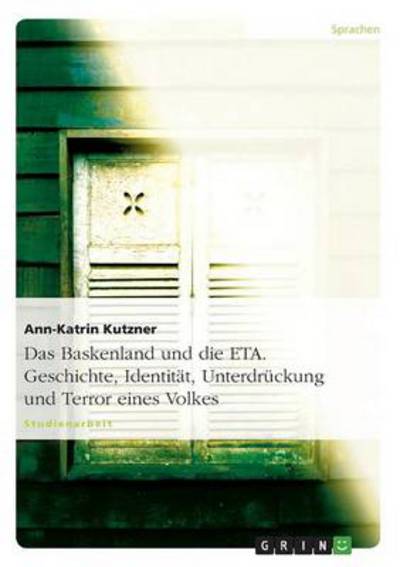 Cover for Ann-Katrin Kutzner · Das Baskenland Und Die Eta. Geschichte, Identitat, Unterdruckung Und Terror Eines Volkes (Paperback Book) [German edition] (2008)