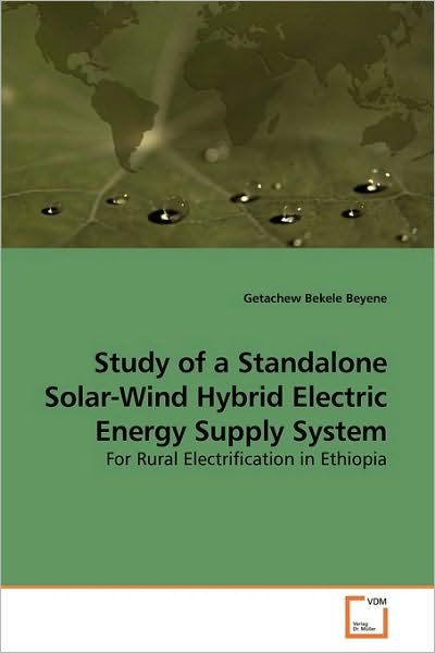 Cover for Getachew Bekele Beyene · Study of a Standalone Solar-wind Hybrid Electric Energy Supply System: for Rural Electrification in Ethiopia (Pocketbok) (2010)