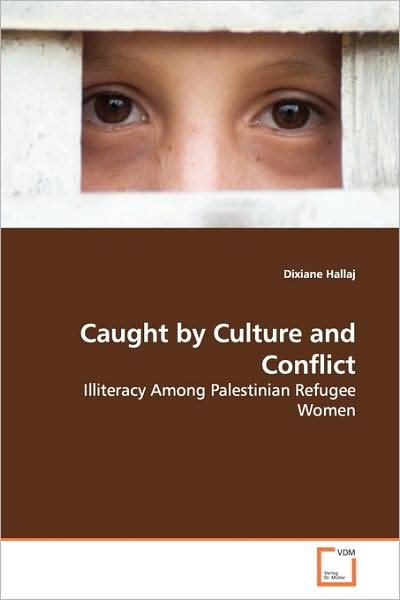 Cover for Dixiane Hallaj · Caught by Culture and Conflict: Illiteracy Among Palestinian Refugee Women (Pocketbok) (2009)