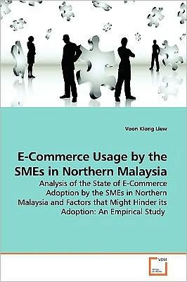 Cover for Voon Kiong Liew · E-commerce Usage by the Smes in Northern Malaysia: Analysis of the State of E-commerce Adoption by the Smes in Northern Malaysia and Factors That Might Hinder Its Adoption: an Empirical Study (Pocketbok) (2009)