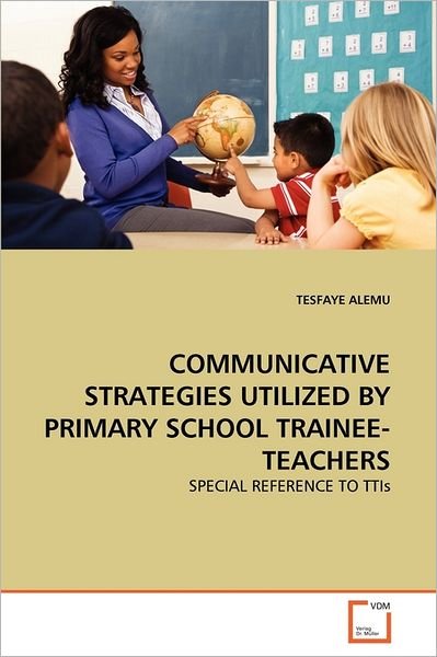 Cover for Tesfaye Alemu · Communicative Strategies Utilized by Primary School Trainee-teachers: Special Reference to Ttis (Taschenbuch) (2011)