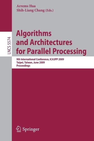 Cover for Arrems Hua · Algorithms and Architectures for Parallel Processing - Lecture Notes in Computer Science / Theoretical Computer Science and General Issues (Paperback Bog) (2009)