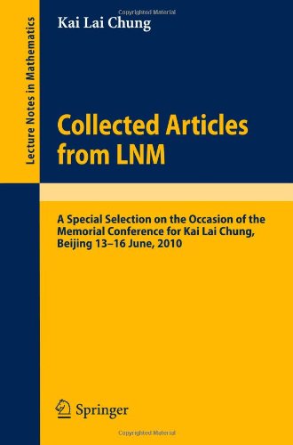 Collected Articles from LNM: A Special Selection on the Occasion of the Memorial Conference for Kai Lai Chung, Beijing 13. - 16. June, 2010 - Kai Lai Chung - Books - Springer-Verlag Berlin and Heidelberg Gm - 9783642126949 - May 21, 2010