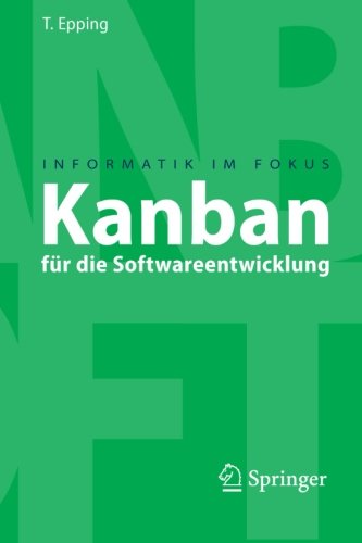 Cover for Thomas Epping · Kanban fur die Softwareentwicklung - Informatik im Fokus (Paperback Book) [German, 2011 edition] (2011)