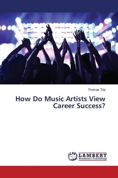 How Do Music Artists View Career S - Trip - Książki -  - 9783659829949 - 5 lutego 2016