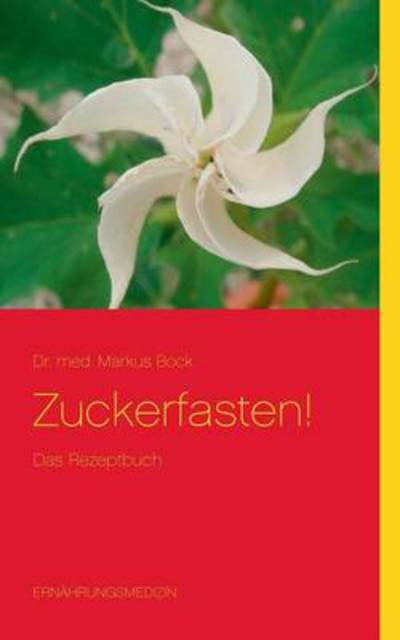 Cover for Markus Bock · Zuckerfasten!: Das Rezeptbuch (Paperback Book) [German edition] (2014)
