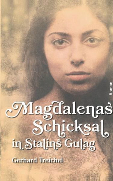 Cover for Gerhard Treichel · Magdalenas Schicksal in Stalins Gulag (Paperback Book) (2015)