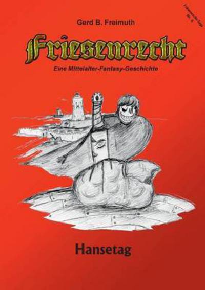 Cover for Gerd B Freimuth · Friesenrecht - Akt VI: Hansetag (Paperback Book) (2016)