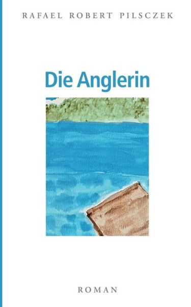 Cover for Rafael R Pilsczek · Die Anglerin (Paperback Book) (2020)