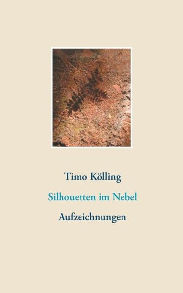 Cover for Timo Koelling · Silhouetten im Nebel: Aufzeichnungen (Paperback Book) (2020)