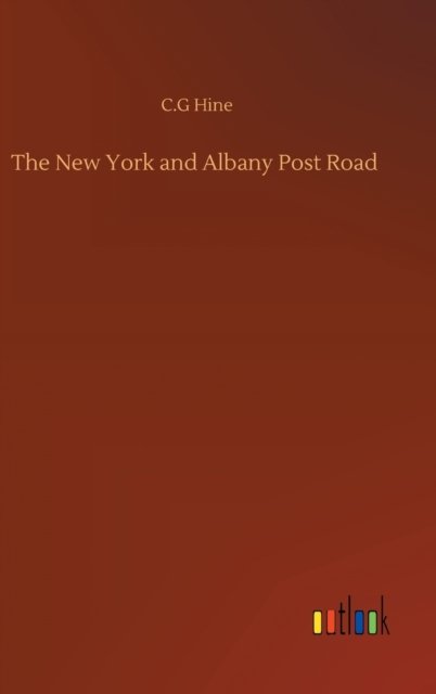 Cover for C G Hine · The New York and Albany Post Road (Innbunden bok) (2020)