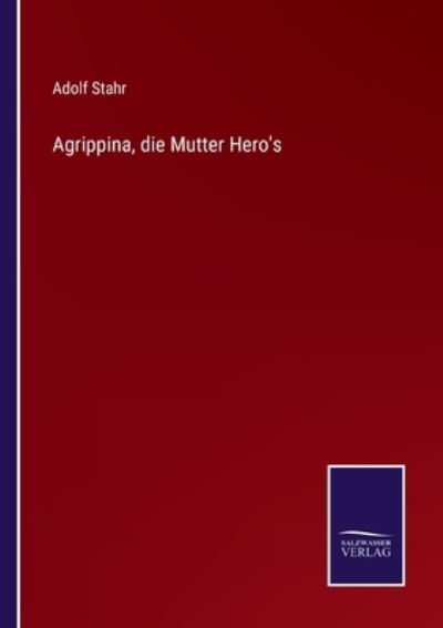 Cover for Adolf Stahr · Agrippina, die Mutter Hero's (Paperback Book) (2021)