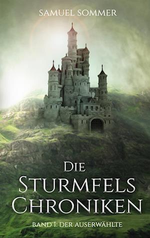 Cover for Samuel Sommer · Die Sturmfels Chroniken Band 1: Der Auserwählte (Book) (2024)