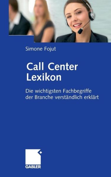 Cover for Simone Fojut · Call Center Lexikon: Die Wichtigsten Fachbegriffe Der Branche Verstandlich Erklart (Hardcover Book) [2008 edition] (2007)