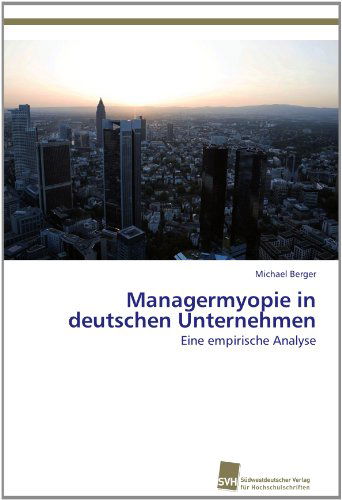 Cover for Michael Berger · Managermyopie in Deutschen Unternehmen: Eine Empirische Analyse (Paperback Book) [German edition] (2012)