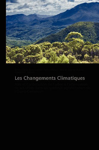 Cover for Ebenezar Asaah · Les Changements Climatiques: Rôle et Contribution De L'arbre À L'atténuation De Ses Effets Dans Les Systèmes Agroforestiers De L'ouest-cameroun (Paperback Book) [French edition] (2018)