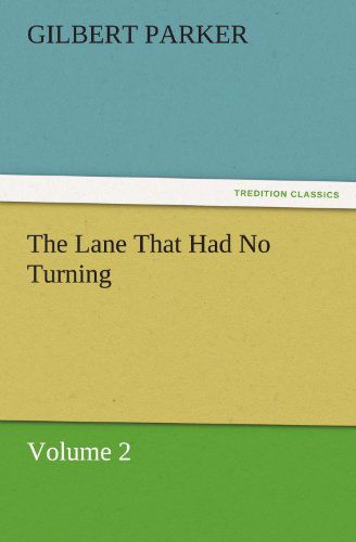 Cover for Gilbert Parker · The Lane That Had No Turning, Volume 2 (Tredition Classics) (Paperback Book) (2011)