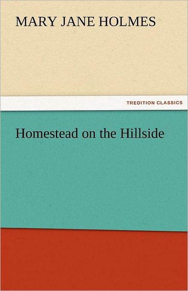 Cover for Mary Jane Holmes · Homestead on the Hillside (Tredition Classics) (Pocketbok) (2011)